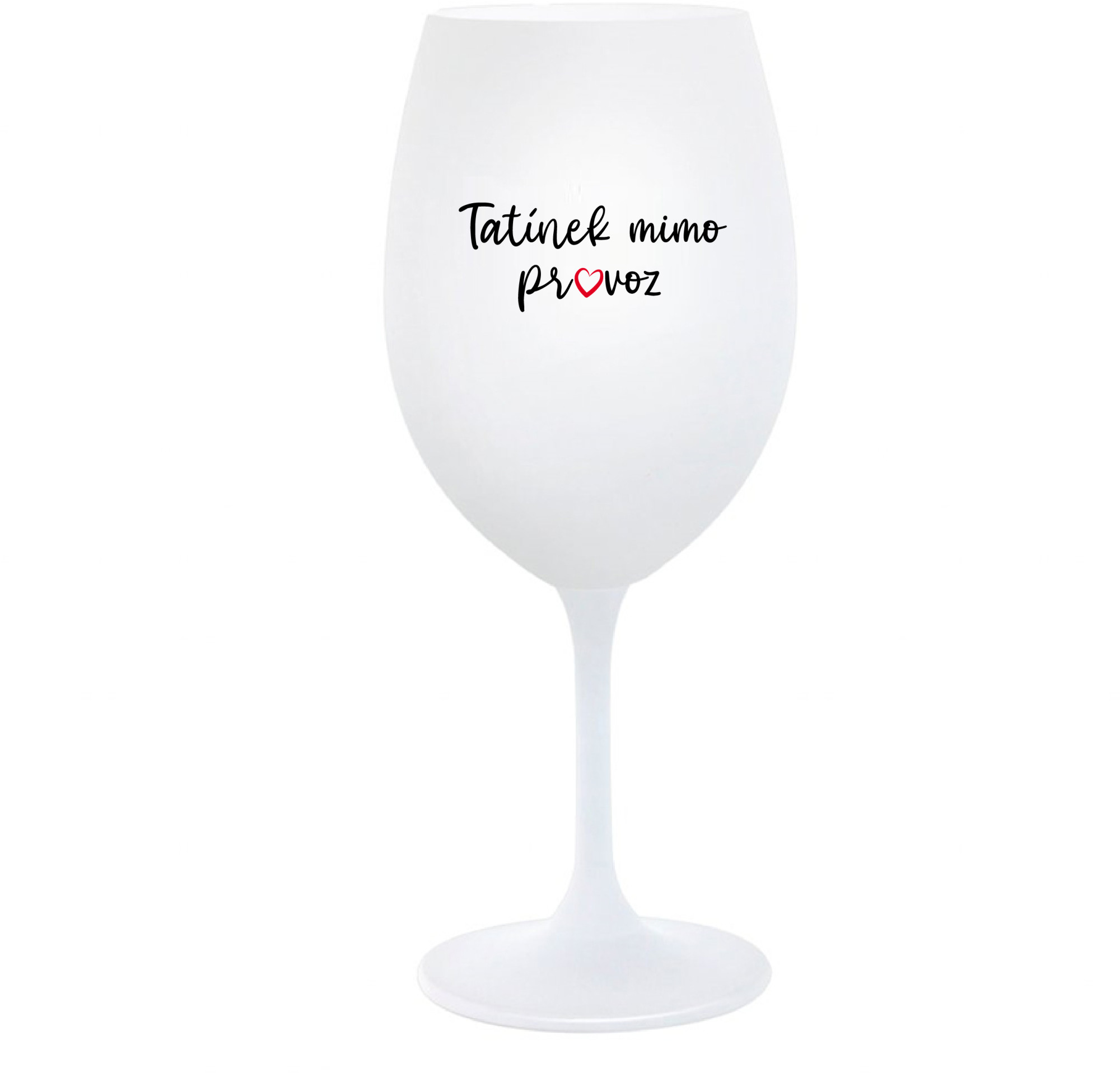 TATÍNEK MIMO PROVOZ - bílá sklenice na víno 350 ml