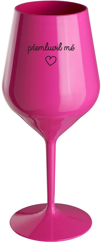 PŘEMLUVIL MĚ - růžová nerozbitná sklenice na víno 470 ml
