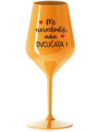 MĚ NEROZHODÍŠ, MÁM DVOJČATA! - oranžová nerozbitná sklenice na víno 470 ml