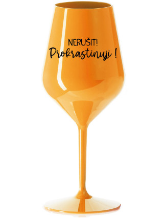 NERUŠIT! PROKRASTINUJI! - oranžová nerozbitná sklenice na víno 470 ml