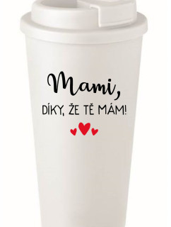 MAMI, DÍKY, ŽE TĚ MÁM! - bílý termohrnek 475 ml