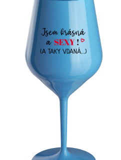 JSEM KRÁSNÁ A SEXY! (A TAKY VDANÁ...) - modrá nerozbitná sklenice na víno 470 ml