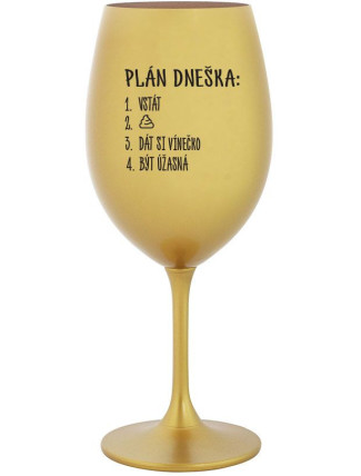 PLÁN DNEŠKA - VSTÁT - zlatá sklenice na víno 350 ml