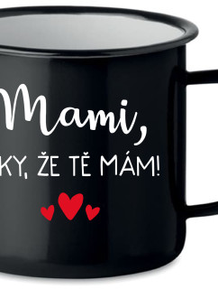 MAMI, DÍKY, ŽE TĚ MÁM! - černý plecháček 350 ml