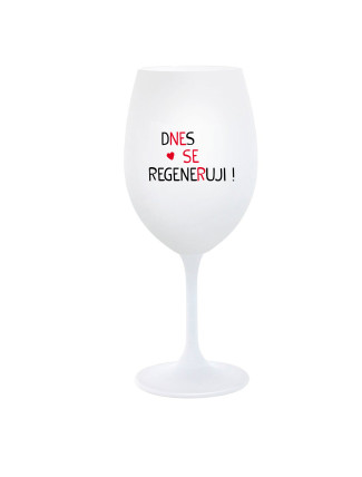 DNES SE REGENERUJI! - bílá  sklenice na víno 350 ml