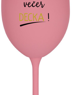 PŘES DEN DĚCKA, VEČER DECKA! - růžová sklenice na víno 350 ml