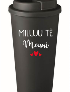 MILUJU TĚ MAMI - černý termohrnek 475 ml