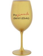 POVINNÁ DENNÍ DÁVKA - zlatá sklenice na víno 350 ml