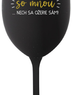 KTO NEPIJE SO MNOU...NECH SA OŽERIE SÁM! - čierny pohár na víno 350 ml