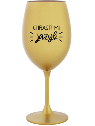 CHRASTÍ MI JAZYK - zlatá sklenice na víno 350 ml