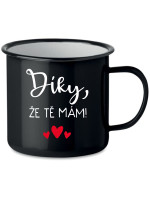 DÍKY, ŽE TĚ MÁM! - černý plecháček 350 ml