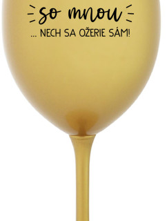 KTO NEPIJE SO MNOU...NECH SA OŽERIE SÁM! - zlatý pohár na víno 350 ml