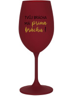 TVŮJ BRÁCHA MÁ PRIMA BRÁCHU! - bordo sklenice na víno 350 ml