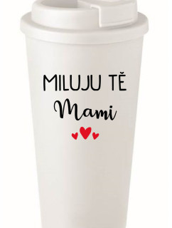 MILUJU TĚ MAMI - bílý termohrnek 475 ml