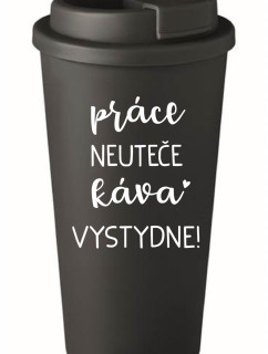 PRÁCE NEUTEČE, KÁVA VYSTYDNE! - černý termohrnek 475 ml