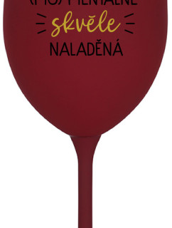 JSEM (MO)MENTÁLNĚ SKVĚLE NALADĚNÁ - bordo sklenice na víno 350 ml