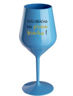 TVŮJ BRÁCHA MÁ PRIMA BRÁCHU! - modrá nerozbitná sklenice na víno 470 ml