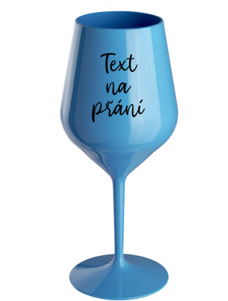 TEXT NA PŘÁNÍ - modrá nerozbitná sklenice na víno 470 ml