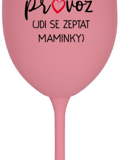 TÁTA MIMO PROVOZ (JDI SE ZEPTAT MAMINKY) - růžová sklenice na víno 350 ml