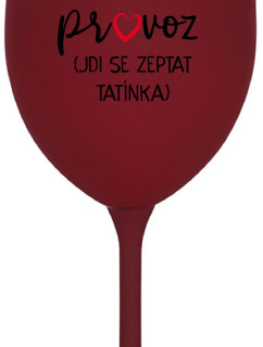 MÁMA MIMO PROVOZ (JDI SE ZEPTAT TATÍNKA) - bordo sklenice na víno 350 ml