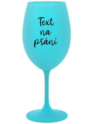 TEXT NA PŘÁNÍ - tyrkysová sklenice na víno 350 ml