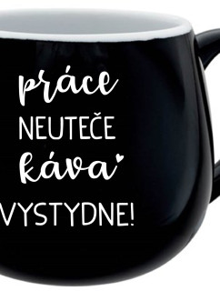 PRÁCE NEUTEČE, KÁVA VYSTYDNE! - černý keramický hrníček 300 ml