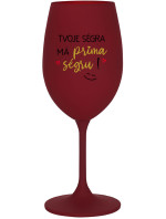 TVOJE SÉGRA MÁ PRIMA SÉGRU! - bordo sklenice na víno 350 ml