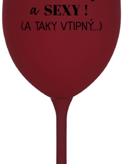 JSEM KRÁSNÝ A SEXY! (A TAKY VTIPNÝ...) - bordo sklenice na víno 350 ml