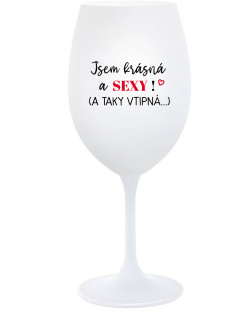 JSEM KRÁSNÁ A SEXY! (A TAKY VTIPNÁ...) - bílá  sklenice na víno 350 ml